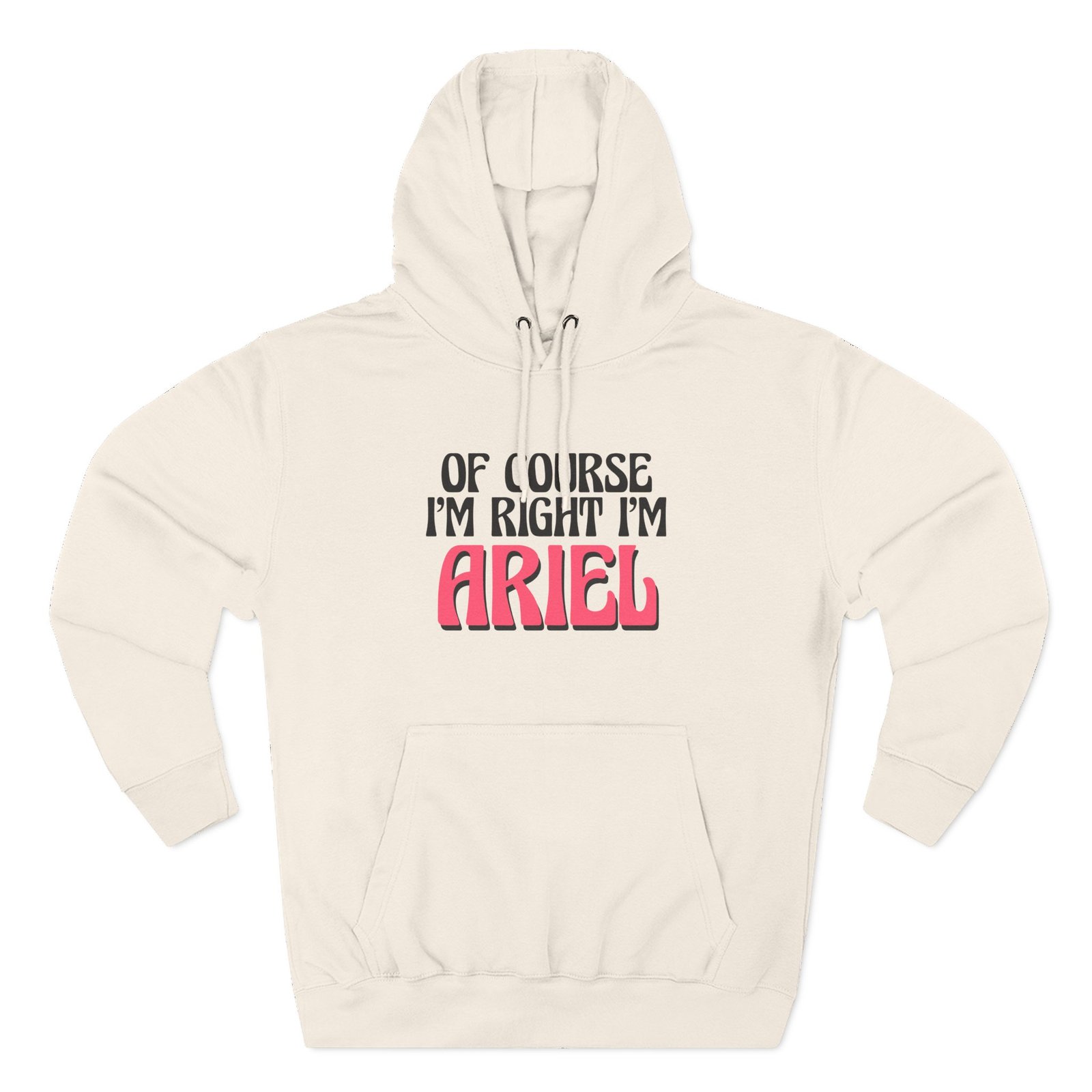Baby Ariel Of Course I'm Right I'm Three-Panel Fleece Hoodie