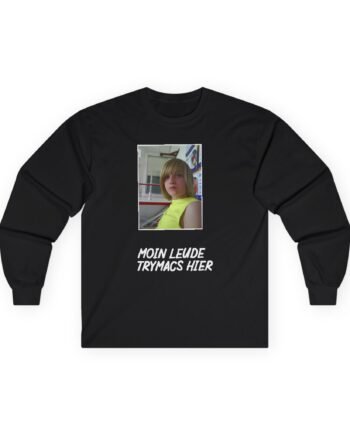 Moin Leude Trymacs Hier Unisex Ultra Cotton Long Sleeve Tee