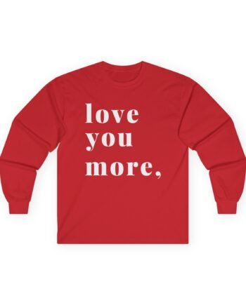 Karrie Locher Love You More Unisex Ultra Cotton Long Sleeve Tee
