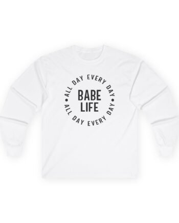 Karrie Locher Babe Life All Day Every Day Unisex Ultra Cotton Long Sleeve Tee