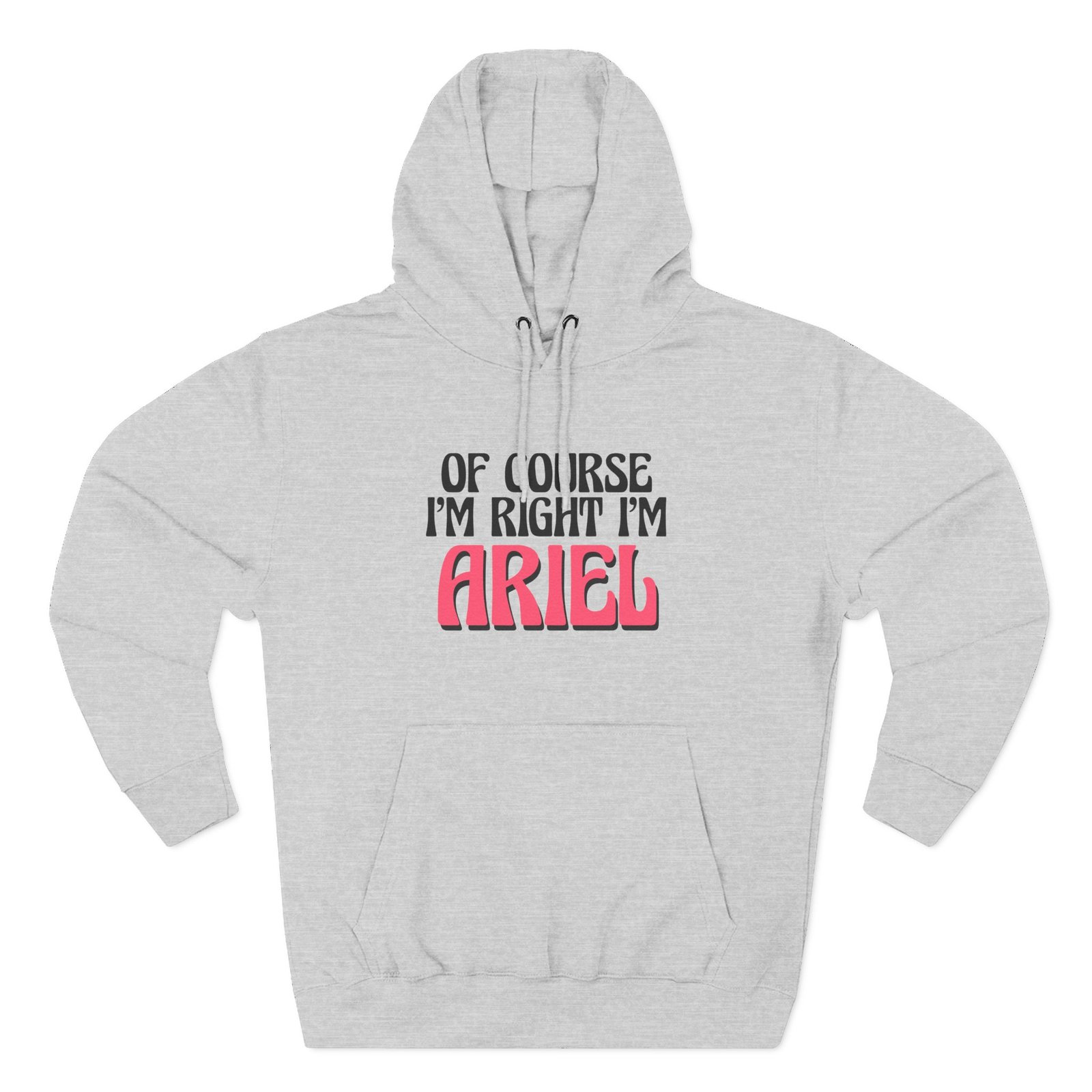 Baby Ariel Of Course I'm Right I'm Three-Panel Fleece Hoodie