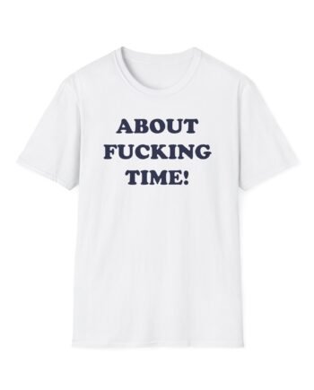 PJS About Fucking Time Unisex Softstyle T-Shirt