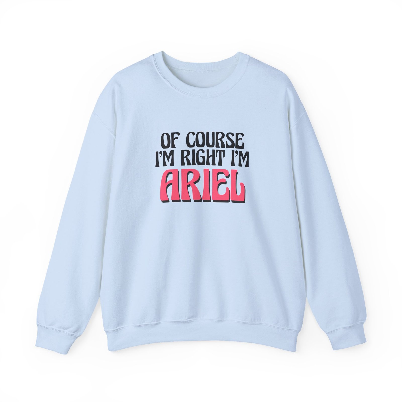 Baby Ariel Of Course I'm Right I'm Unisex Heavy Blend™ Crewneck Sweatshirt