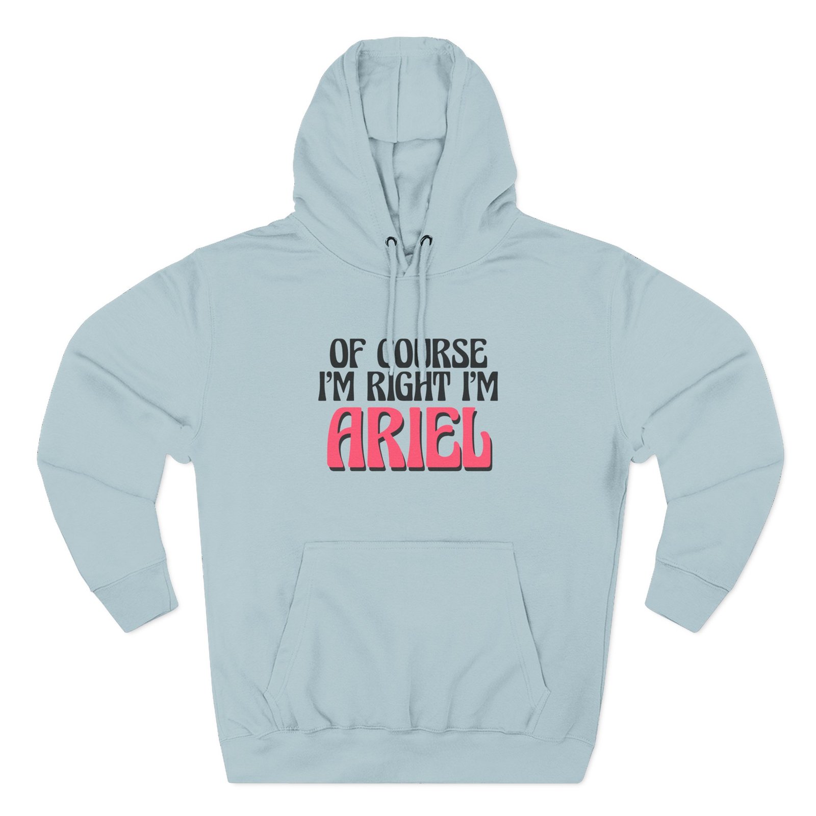 Baby Ariel Of Course I'm Right I'm Three-Panel Fleece Hoodie