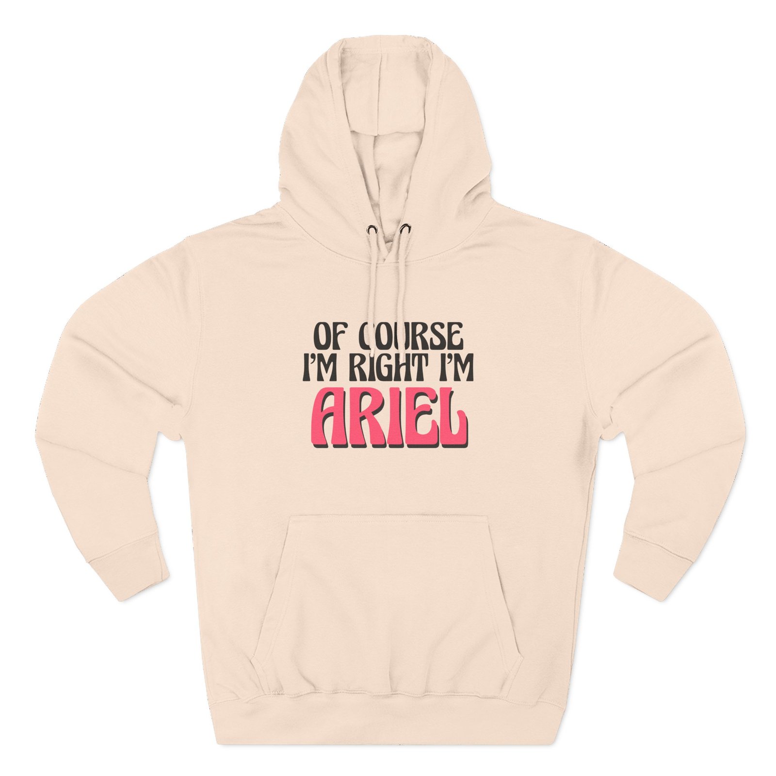 Baby Ariel Of Course I'm Right I'm Three-Panel Fleece Hoodie