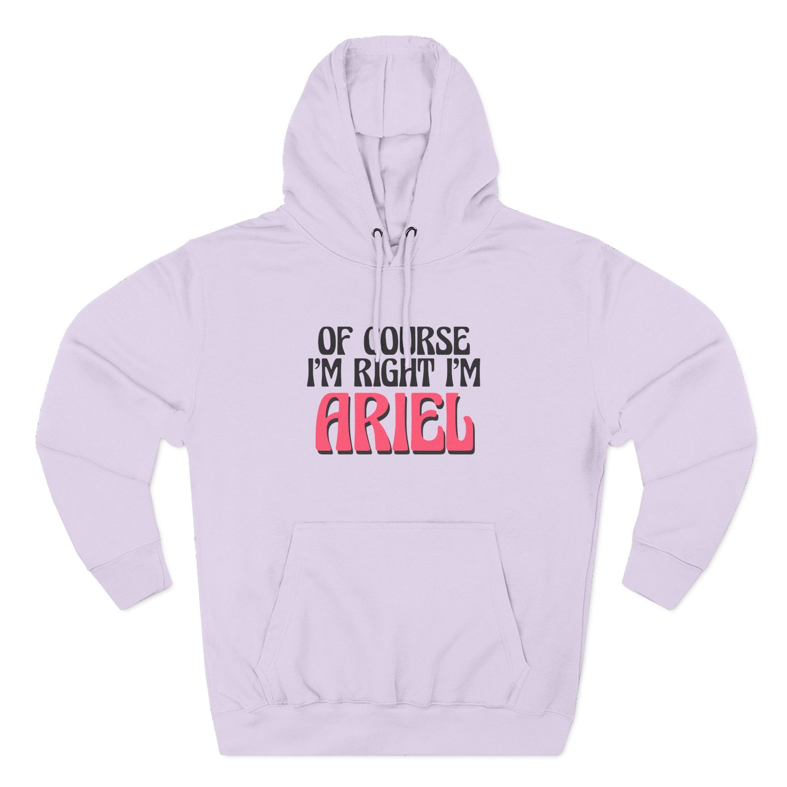 Baby Ariel Of Course I'm Right I'm Three-Panel Fleece Hoodie