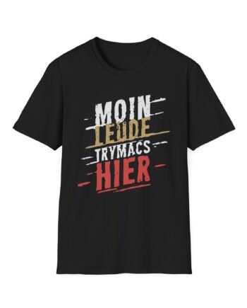 Trymacs Moin Leude Trymacs Hier Unisex Softstyle T-Shirt