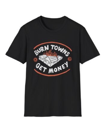 Dropout Burn Towns Get Money Unisex Softstyle T-Shirt