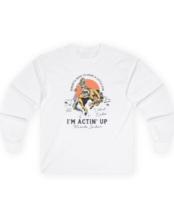 Miranda Lambert I'M ACTIN' UP Unisex Ultra Cotton Long Sleeve Tee