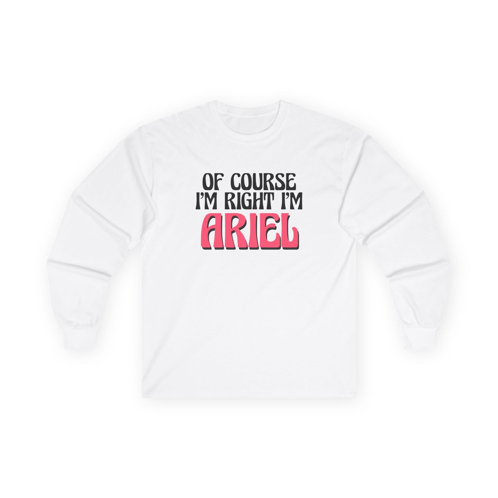 Baby Ariel Of Course I'm Right I'm Unisex Ultra Cotton Long Sleeve Tee