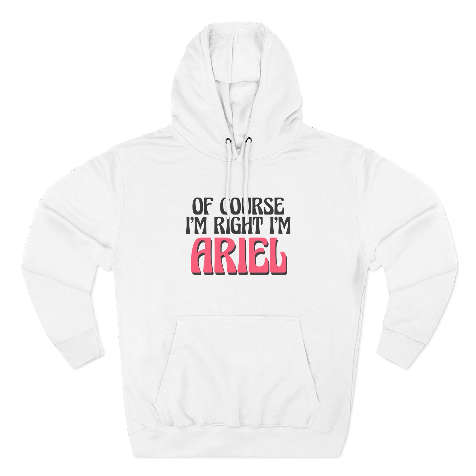 Baby Ariel Of Course I'm Right I'm Three-Panel Fleece Hoodie
