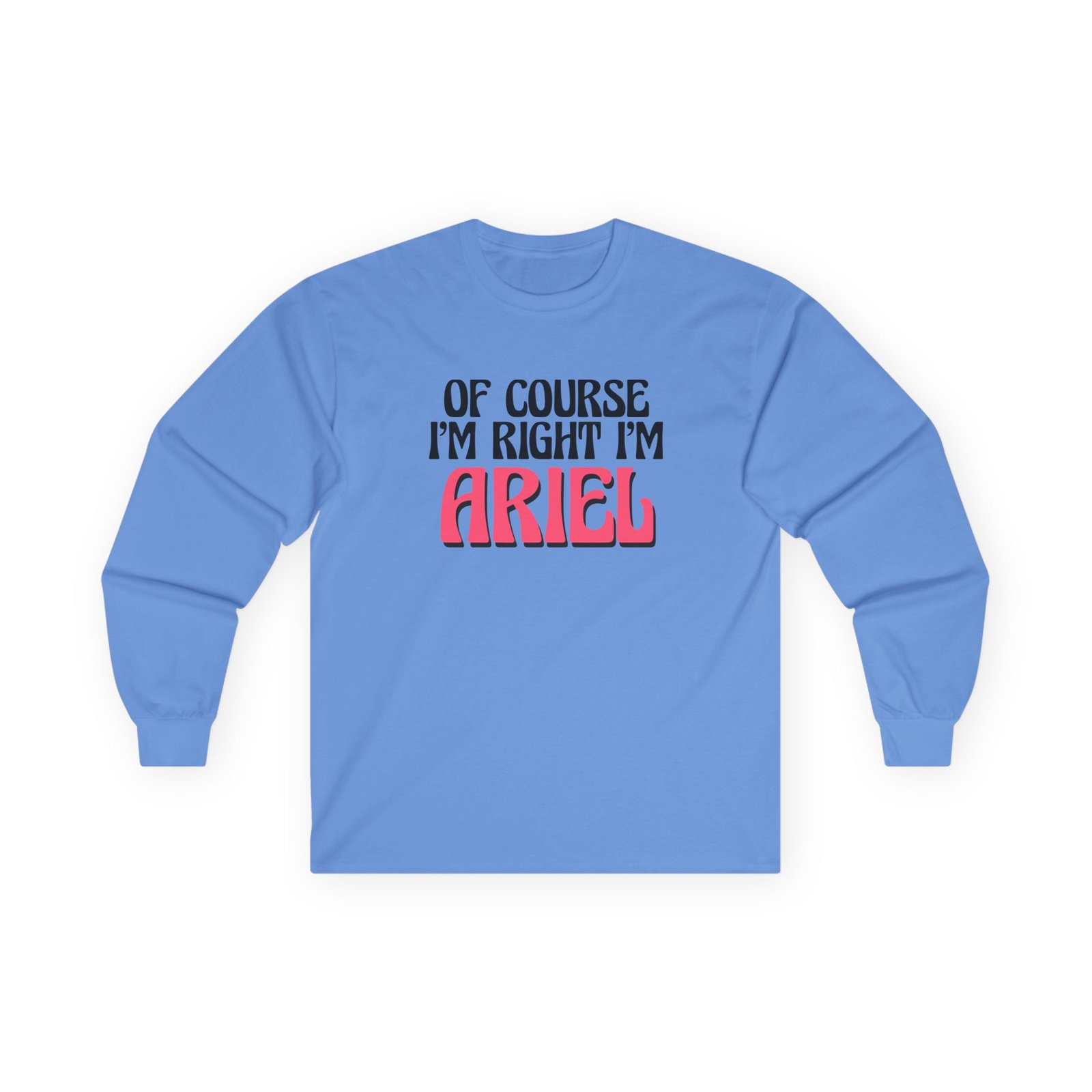 Baby Ariel Of Course I'm Right I'm Unisex Ultra Cotton Long Sleeve Tee