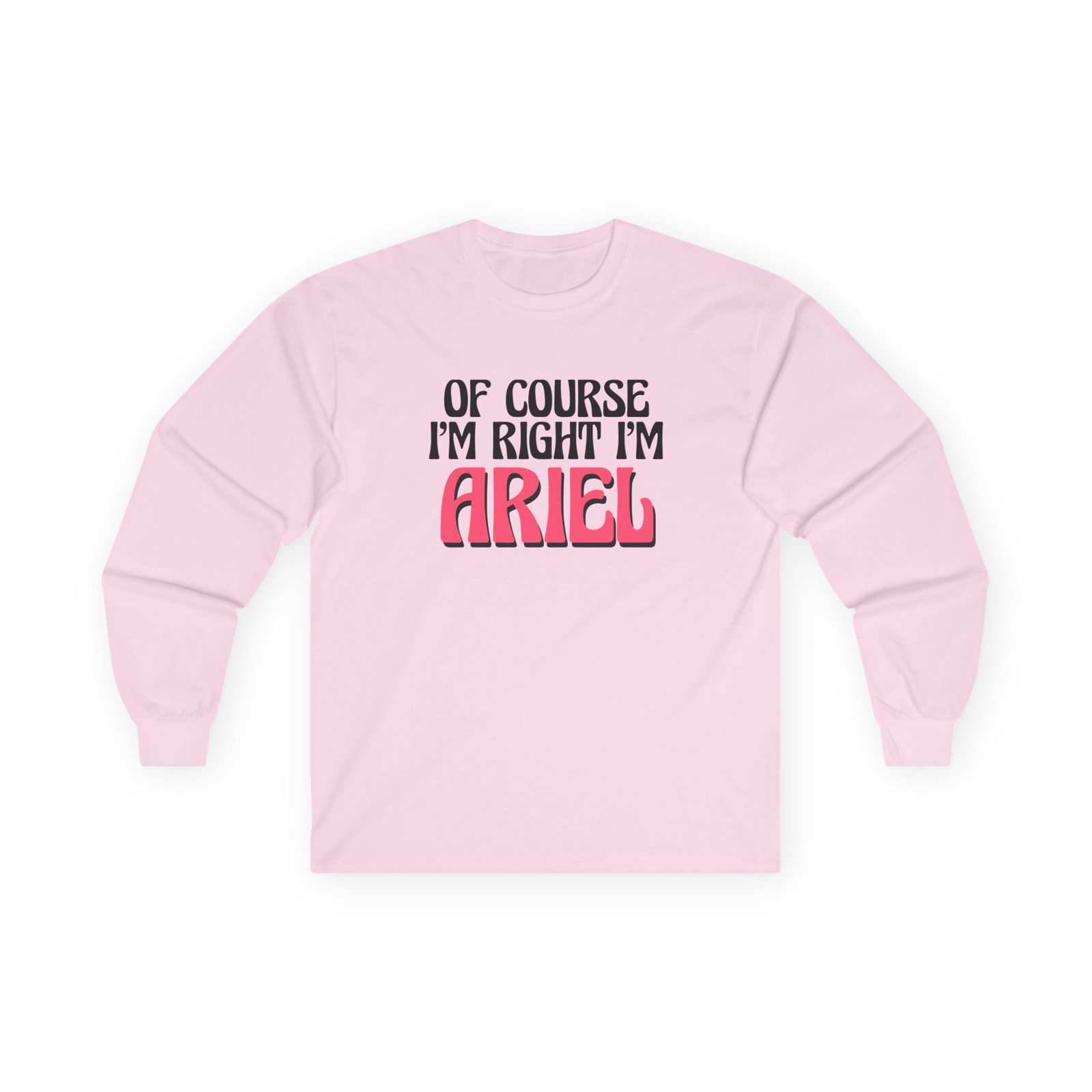 Baby Ariel Of Course I'm Right I'm Unisex Ultra Cotton Long Sleeve Tee