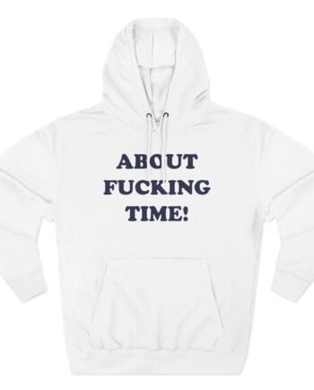 PJS About Fucking Time Three-Panel Fleece Hoodie