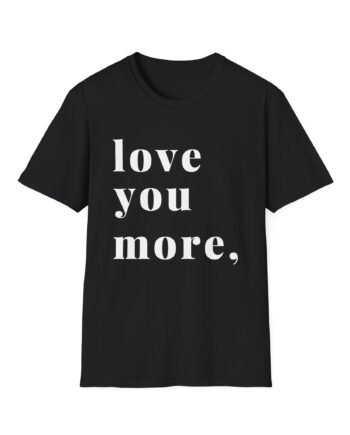 Karrie Locher Love You More Unisex Softstyle T-Shirt
