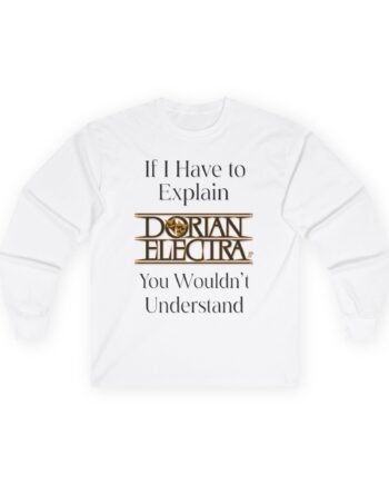 Dorian Electra If I Have to Explain Unisex Ultra Cotton Long Sleeve Tee