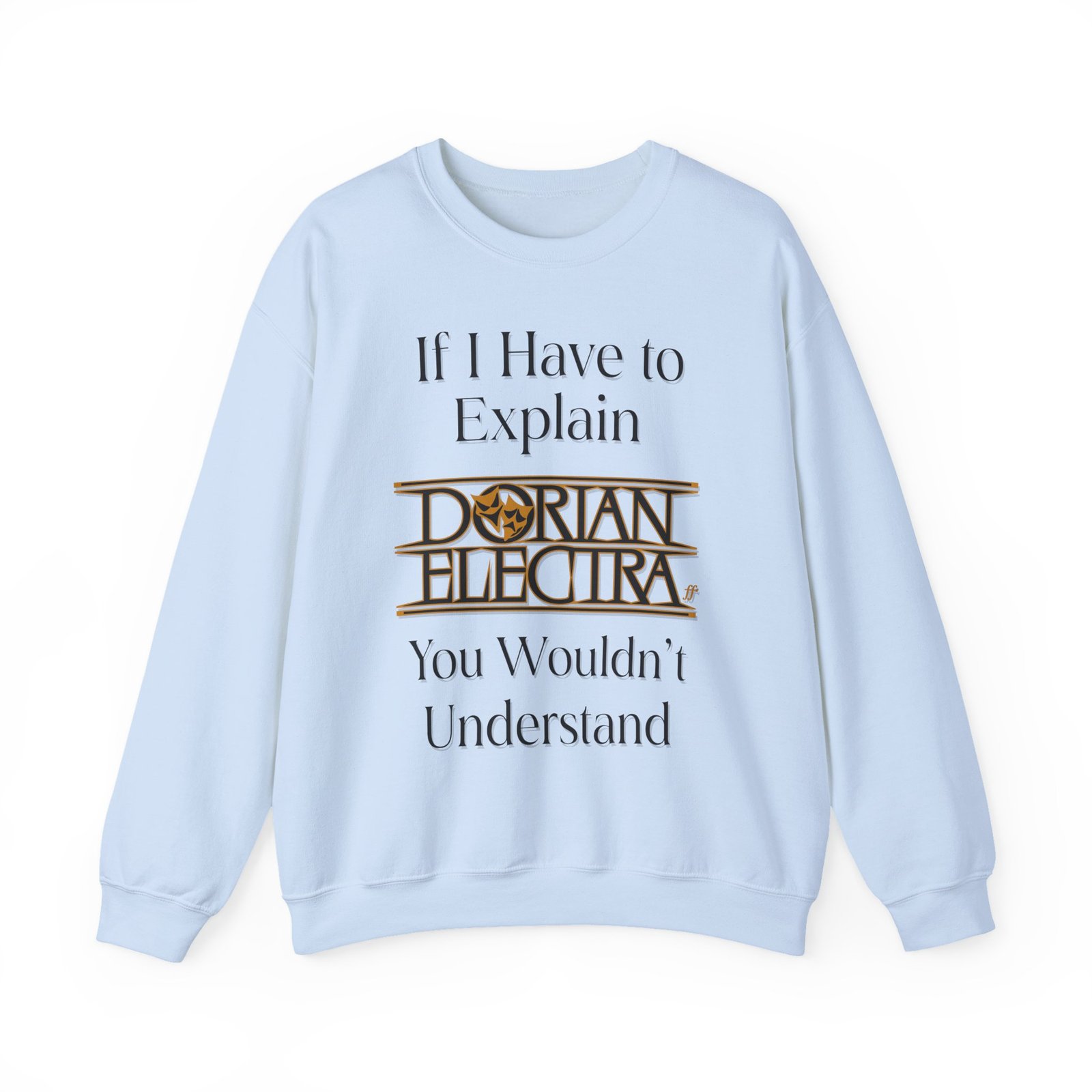Dorian Electra If I Have to Explain Unisex Heavy Blend™ Crewneck Sweatshirt