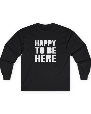 Mod Sun Happy to Be Here Unisex Ultra Cotton Long Sleeve Tee