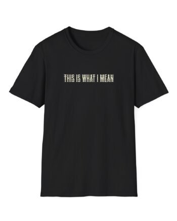 SM This is What I Mean Unisex Softstyle T-shirt