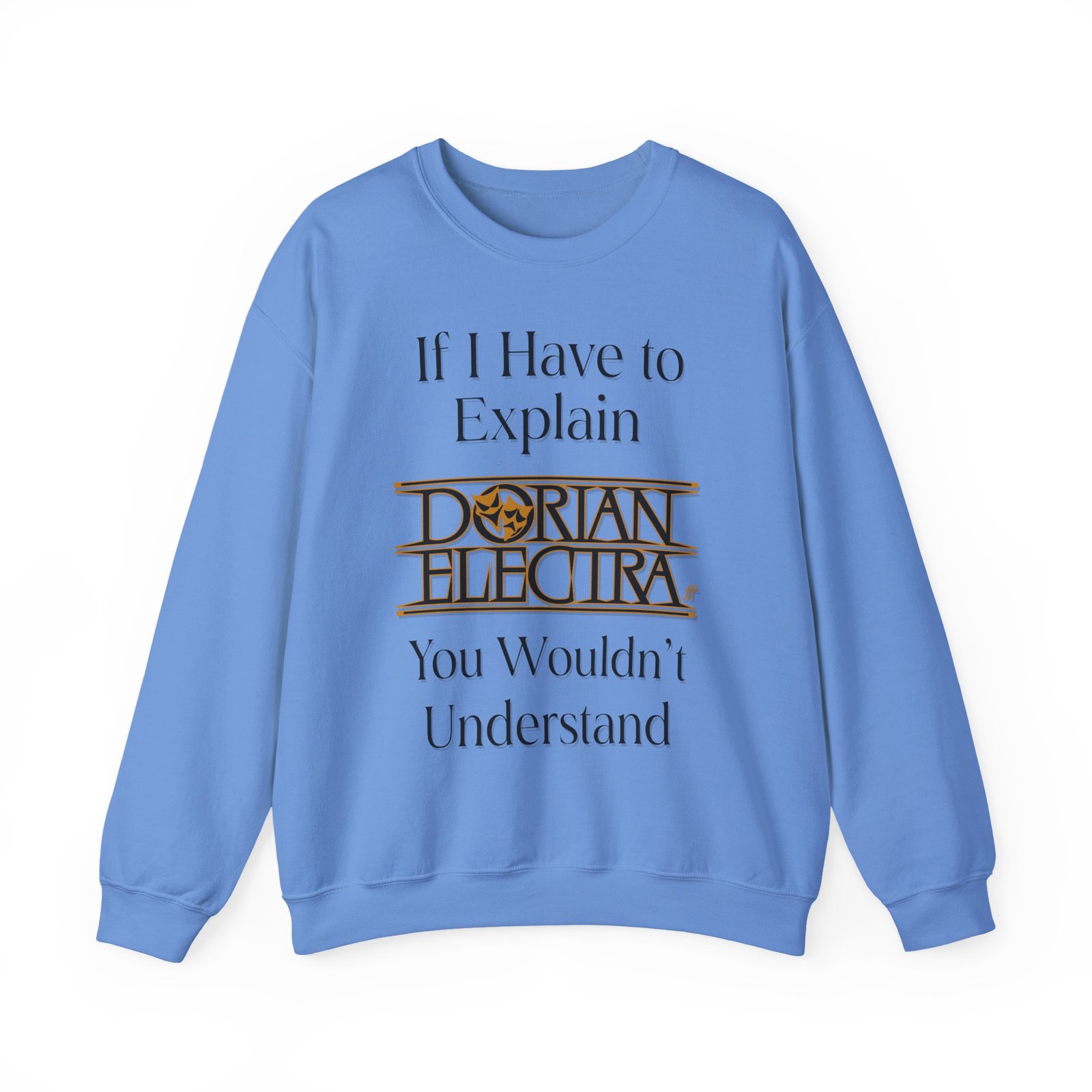 Dorian Electra If I Have to Explain Unisex Heavy Blend™ Crewneck Sweatshirt
