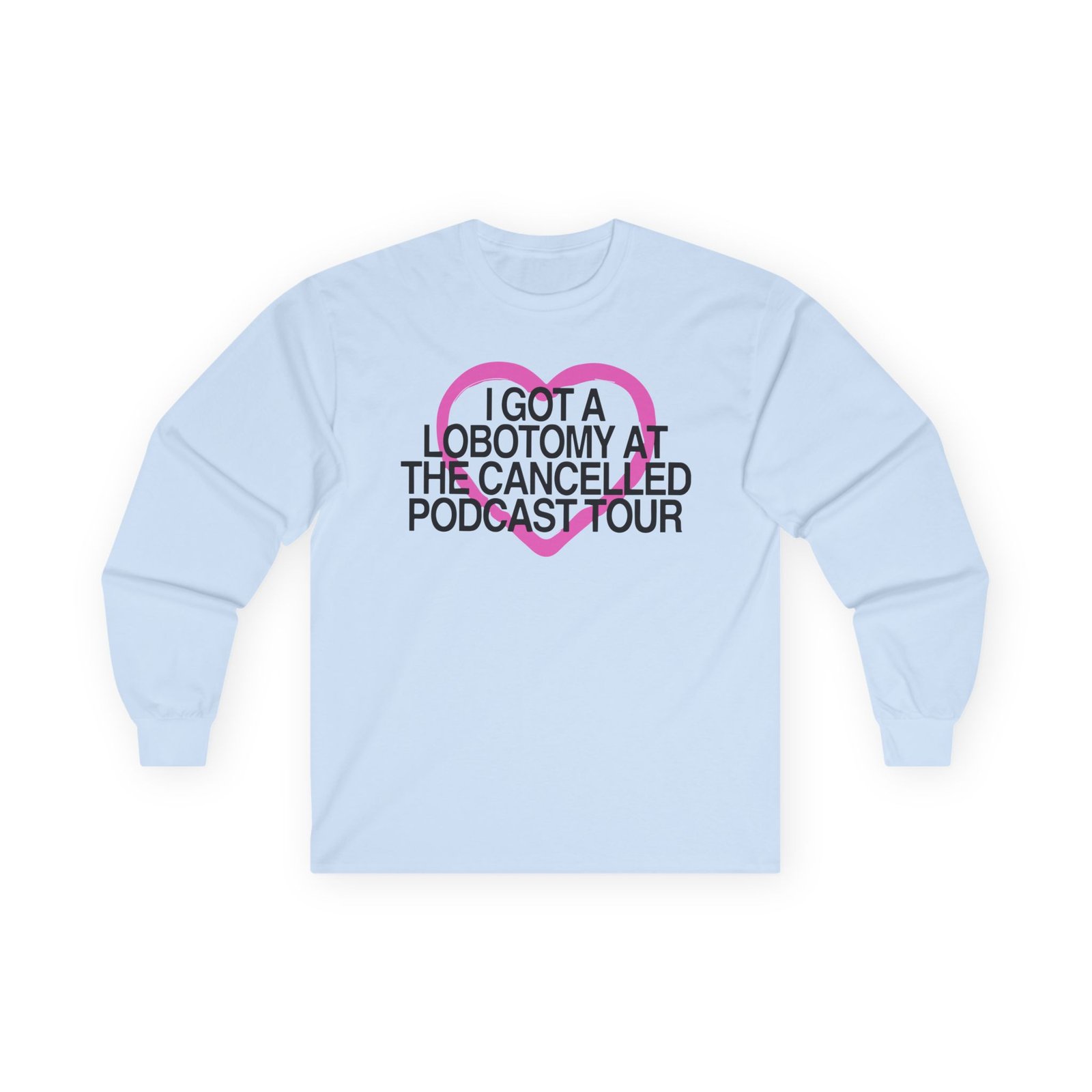 Tana Mongeau I Got a Lobotomy at the Cancelled Podcast Tour Unisex Ultra Cotton Long Sleeve Tee
