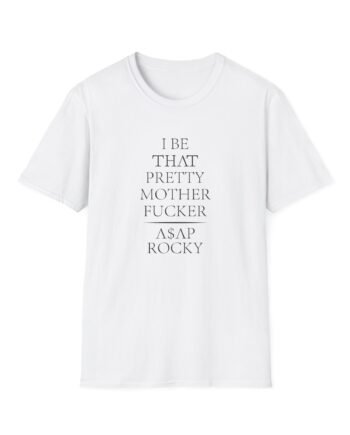 Asap Rocky I Be That Pretty Mother Fucker Unisex Softstyle T-Shirt