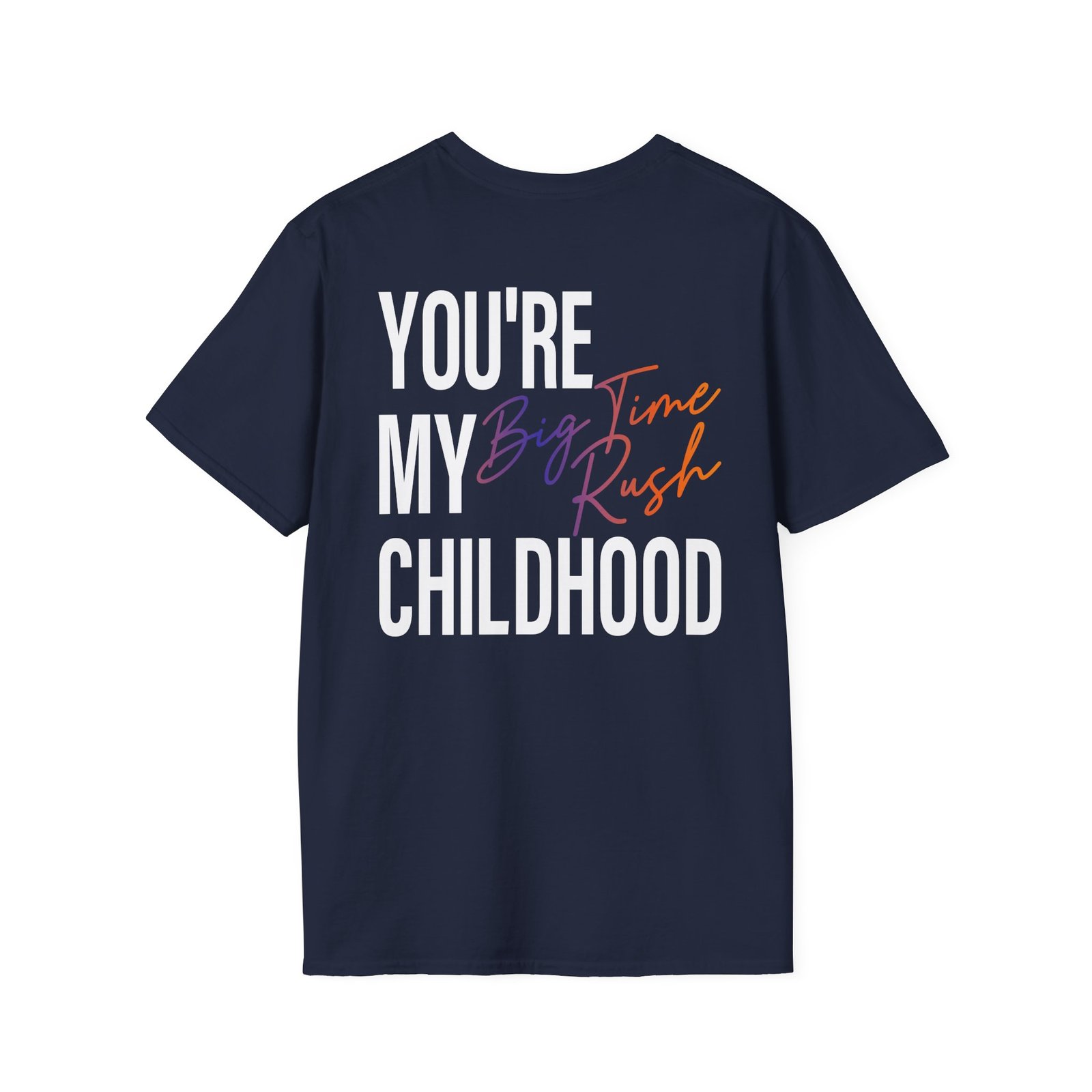 Big Time Rush You're My Childhood Unisex Softstyle T-Shirt