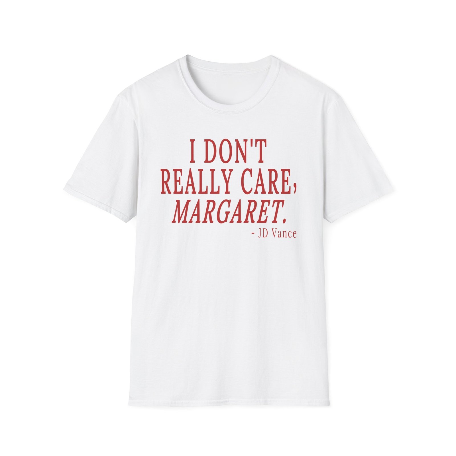 Jd Vance I Don't Really Care, Margaret. Unisex Softstyle T-Shirt