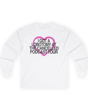 Tana Mongeau  I Got a Lobotomy at the Cancelled Podcast Tour Unisex Ultra Cotton Long Sleeve Tee