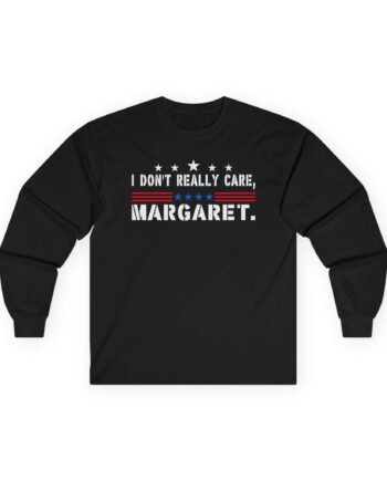 J D Vance I Don’t Really Care Margaret Unisex Ultra Cotton Long Sleeve Tee