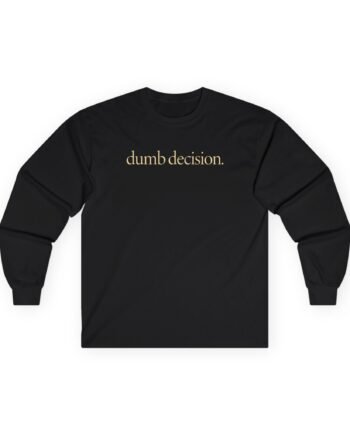 Raye Dumb Decision Unisex Ultra Cotton Long Sleeve Tee