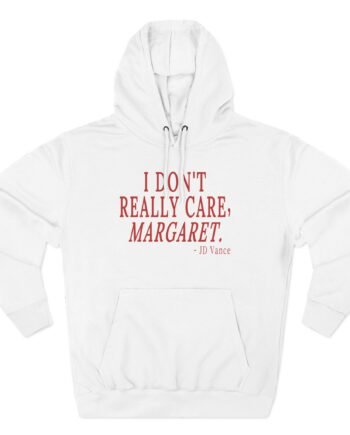 Jd Vance I Don't Really Care, Margaret. Three-Panel Fleece Hoodie