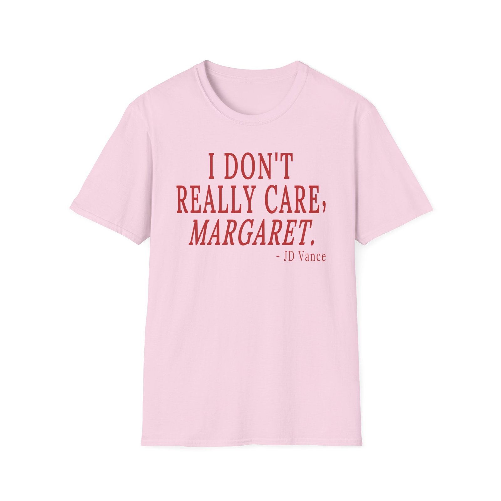 Jd Vance I Don't Really Care, Margaret. Unisex Softstyle T-Shirt