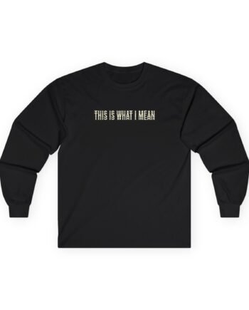 SM This is What I Mean Unisex Ultra Cotton Long Sleeve Tee