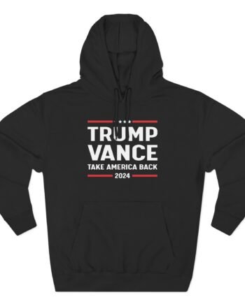 Support Trump Vance 2024 With This Take America Back Three-Panel Fleece Hoodie