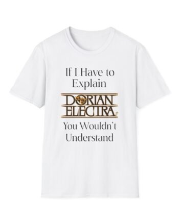 Dorian Electra If I Have to Explain Unisex Softstyle T-Shirt