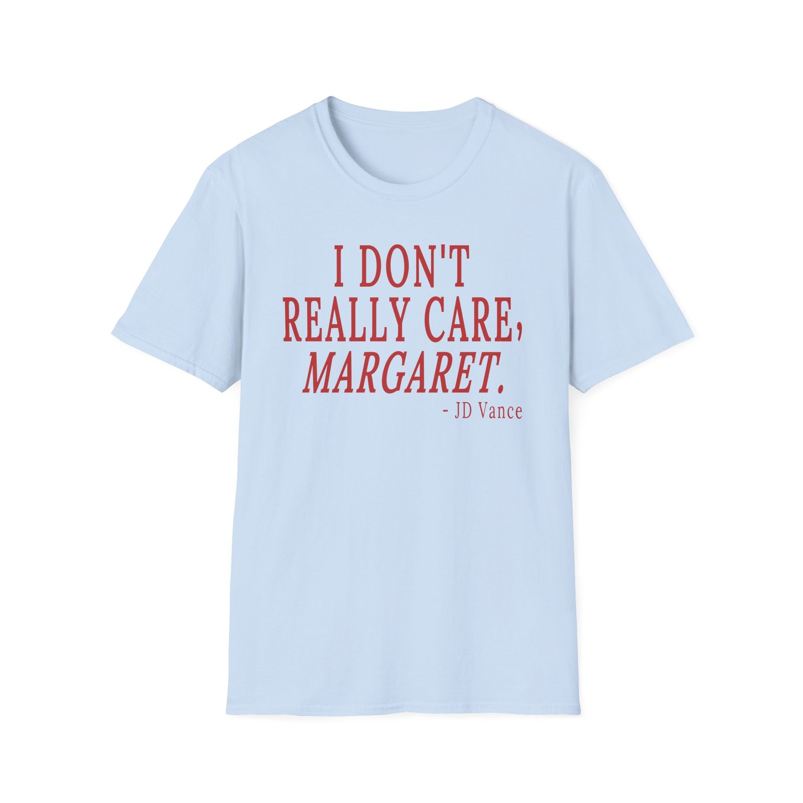Jd Vance I Don't Really Care, Margaret. Unisex Softstyle T-Shirt
